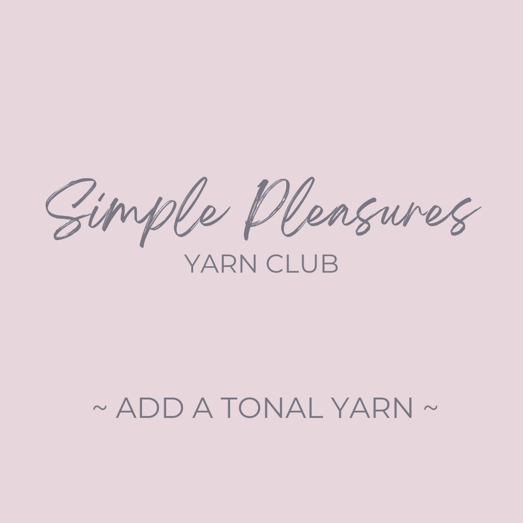 Simple Pleasures Yarn Club ~ Add a Tonal